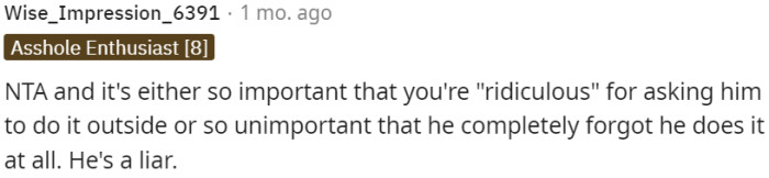 The male roommate's behavior suggests that he is either dismissing the importance of smoking outside or deliberately lying about his smoking habits