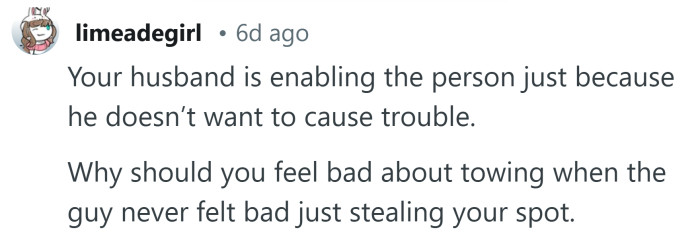 Your husband is enabling the person.