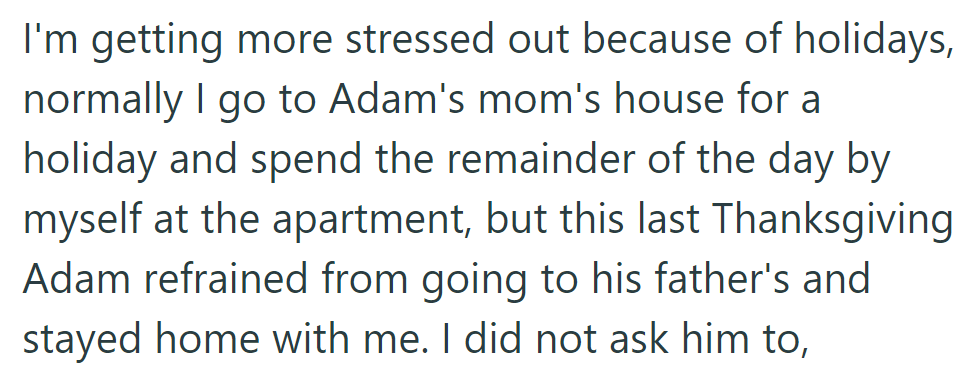 She usually spends holidays at Adam's mom's, then alone. Last Thanksgiving, Adam stayed home with her instead of going to his father's.
