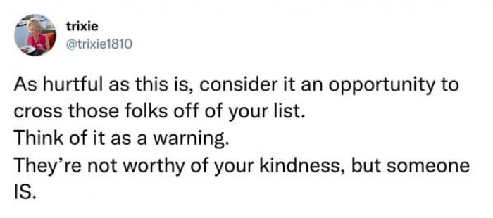 They're not worthy of your kindness