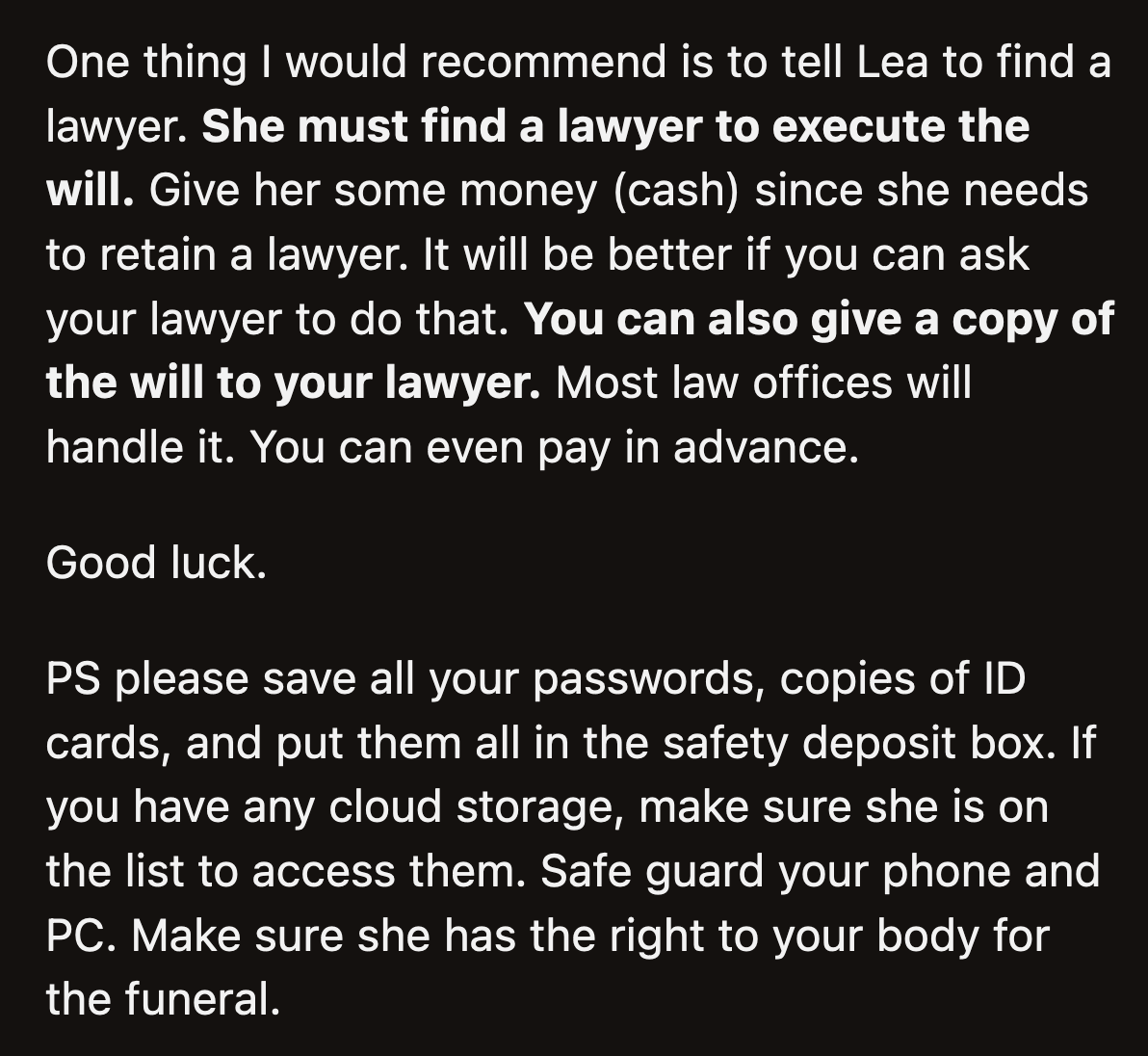 They gave OP practical advice to ensure his wishes would be followed to a T.