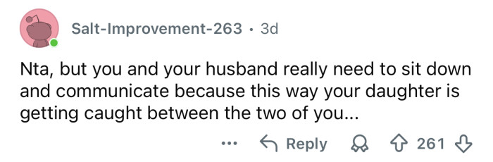 You and your husband need to communicate better.