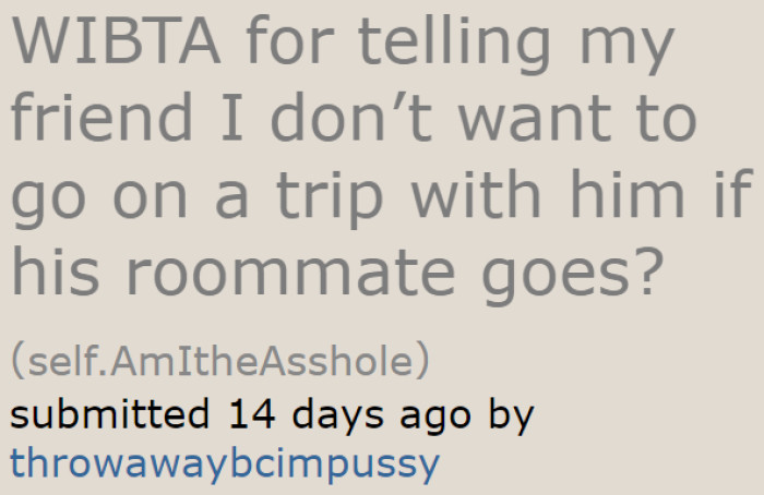 A Redditor is contemplating whether or not he should tell his best friend the real reason why he no longer wants to go on a trip with their group.