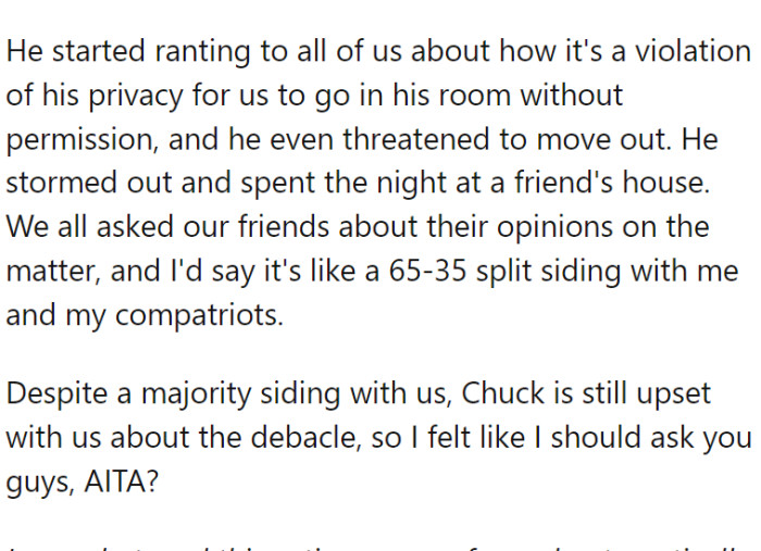 The roommate got angry and threatened to move out because OP and the other two roommates entered his room without permission, spending the night away.