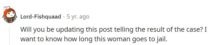 The OP plans to update the post with the verdict, allowing everyone to find out if the lady's sentence is purr-manent or just a temporary timeout.