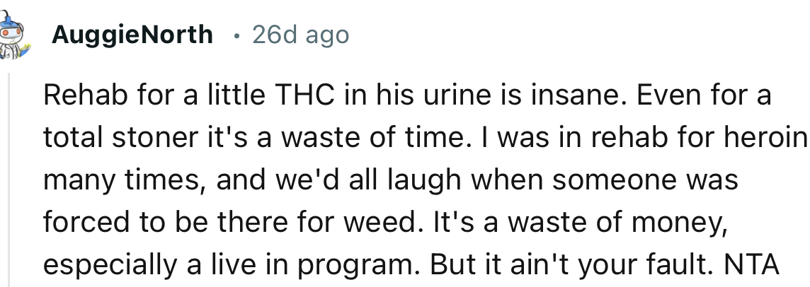 “Rehab for a little THC in his urine is insane. Even for a total stoner, it's a waste of time.”