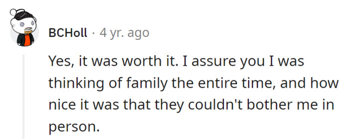 Absolutely worth it—family thoughts fueled the trip, especially the serene moments of not being bothered in person!