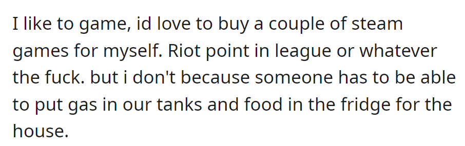 OP also wants to buy games but refrains from prioritizing household necessities like gas and food.