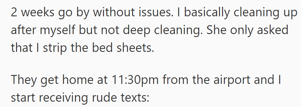Two weeks passed smoothly; minimal cleaning was done as requested. She received rude texts after her sister's late return.