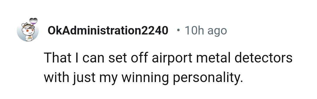 18) An ability to set off airport metal detectors