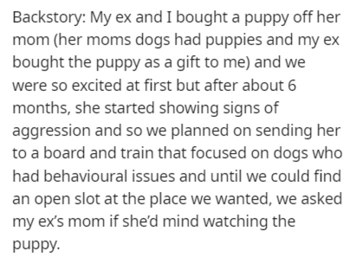 OP's ex-girlfriend bought a puppy from her mom as a gift to OP, but it turned out the dog was aggressive