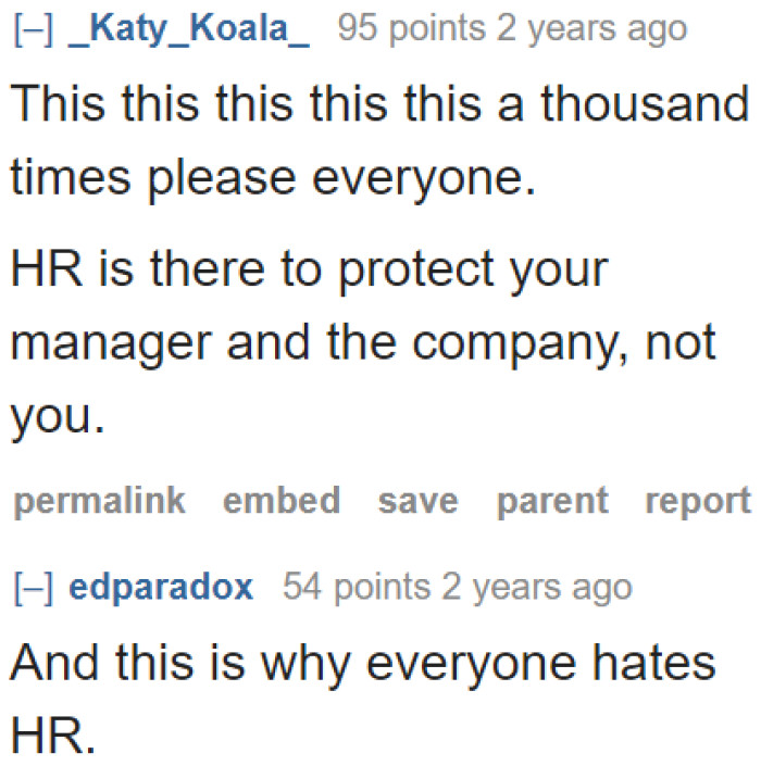 People need to realize that HR is for the protection of management, not its employees.