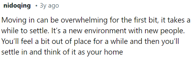 Adjusting to a new place can feel overwhelming at first, but with time, OP will find his footing and start to feel at home.