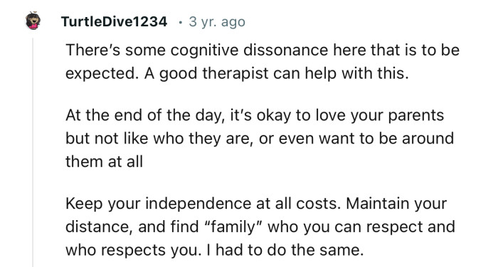 “There’s some cognitive dissonance here that is to be expected. A good therapist can help with this.”