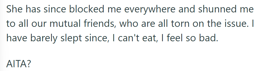 Alice blocked OP and shunned her to mutual friends. OP feels guilty and can't sleep or eat—was she in the wrong?
