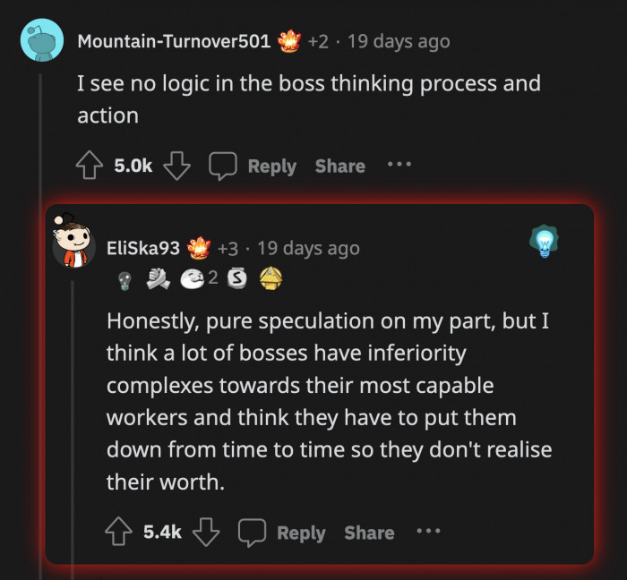 He probably felt lackluster alongside someone as competent as OP and had to bring him down to his level