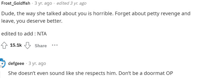 Clearly, she doesn't respect him at all by the way she's talking about him to her friends. People are suggesting that he leave.