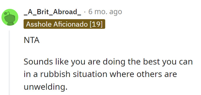 OP, the unsung hero in the family drama, doing the best in a situation messier than a spaghetti-eating contest with no napkins.