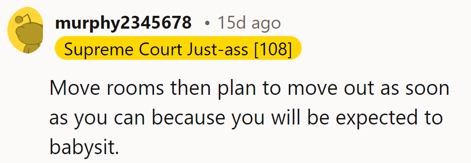 Room swap now, move out later—before the babysitting gig begins. Dodging diapers like a strategic ninja.