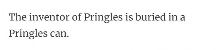 2. I will be buried with you, Pringles.