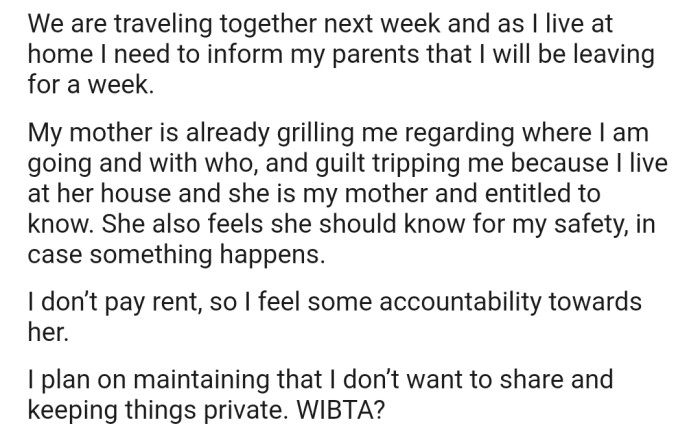 OP and her partner are planning a trip, but due to her parents' judgmental nature, she has decided to keep it a secret despite her mom's numerous questions.