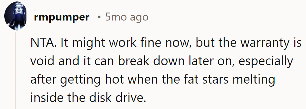 NTA. Now it's fine, but it voids the warranty; beware, future ham meltdown!