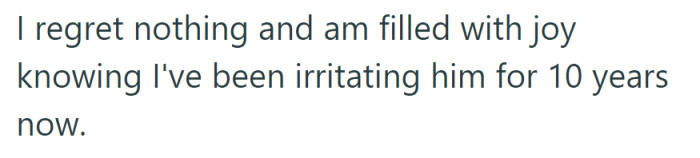 With no regrets, OP finds joy in knowing she's been irritating her ex for a full decade.