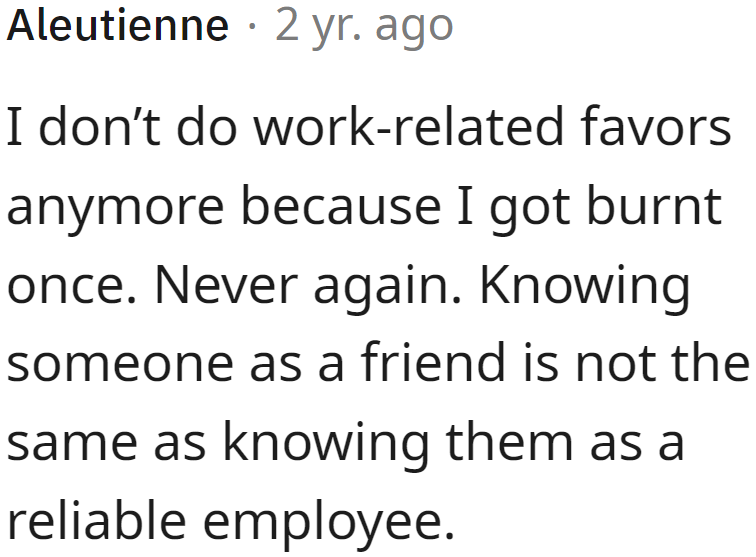 Another Redditor had a horrible experience vouching for a friend at work.