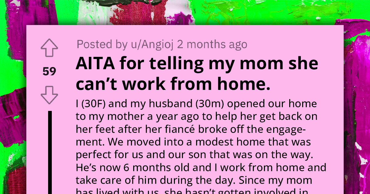 Redditors Rally Behind Woman For Not Allowing Her Mom Work From Home While Living In Her House