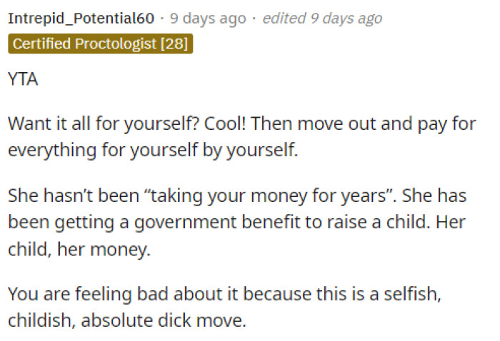 People immediately let OP know that she's the antagonist and that this money isn't exactly used for what she thinks it is. One person suggested that she should move out if she wanted that money for herself.