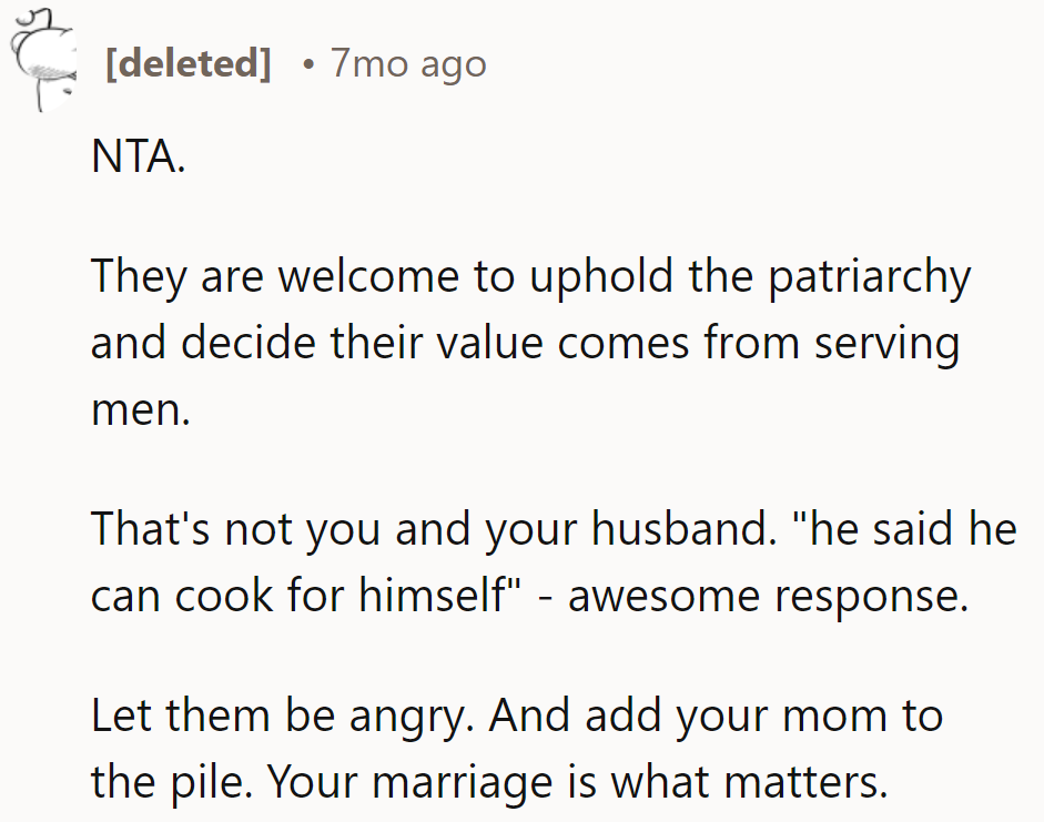 Let them cling to the patriarchy; we'll be over here enjoying equality and good food.