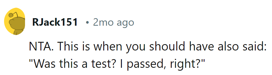 Talk about acing the test without even realizing it!