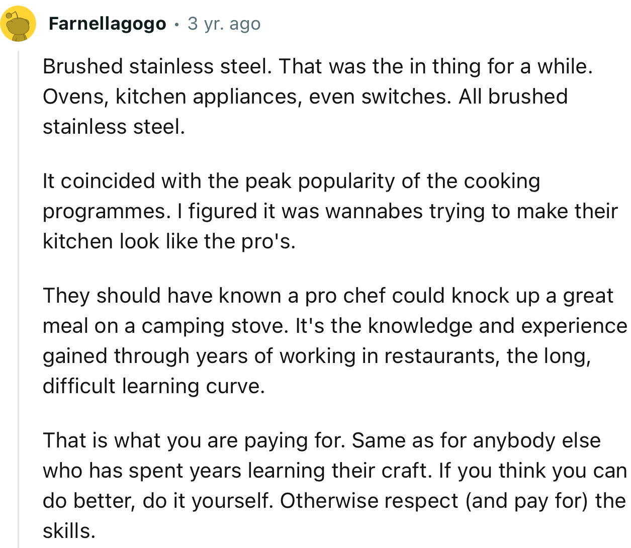 “If you think you can do better, do it yourself. Otherwise respect (and pay for) the skills.”