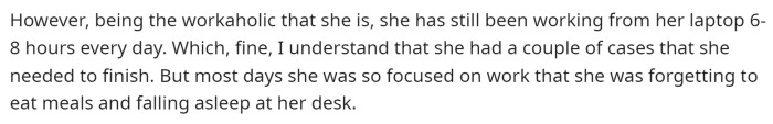 He explains the situation in more detail and says that she's been struggling as she's been working so much.