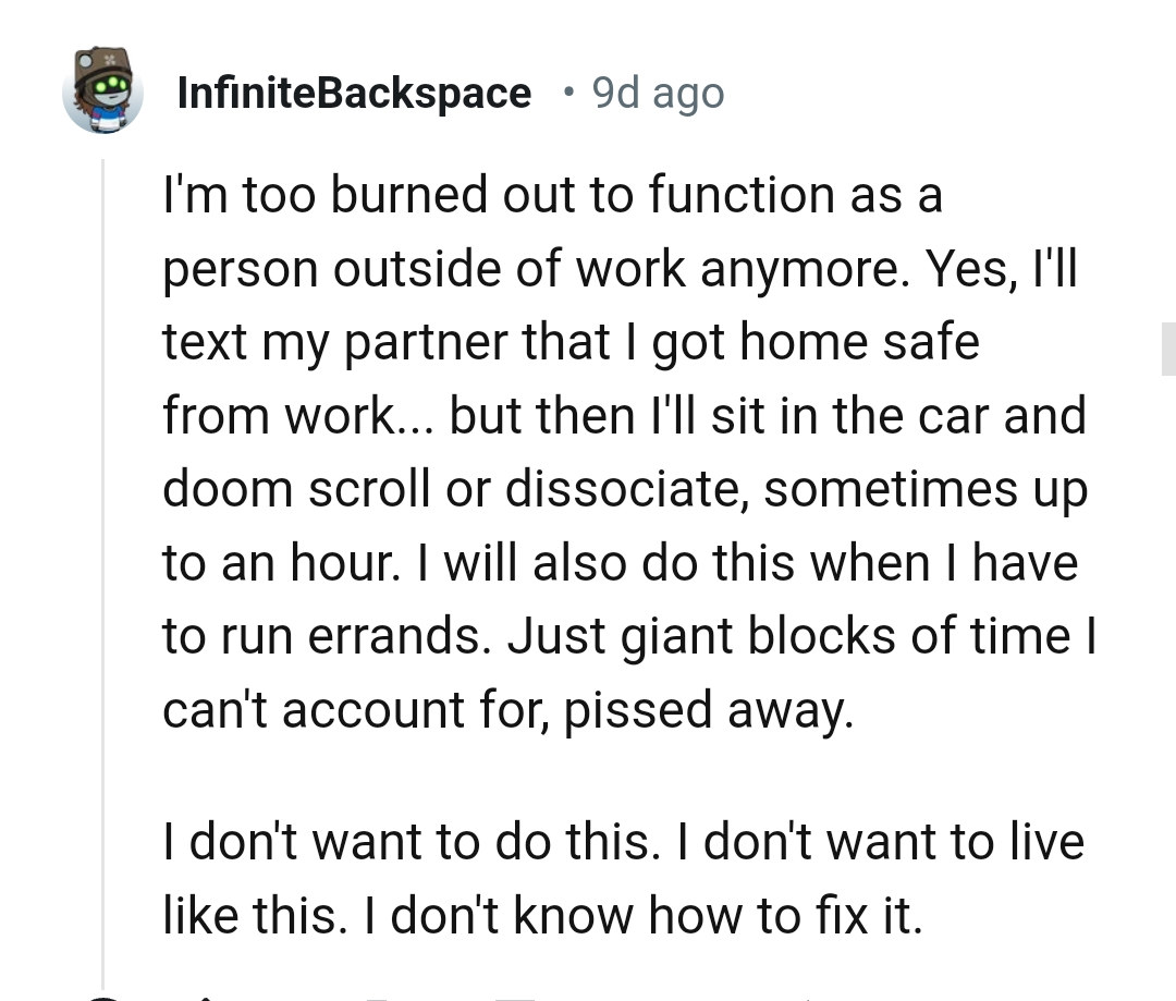 14. Being burned out to function as a person