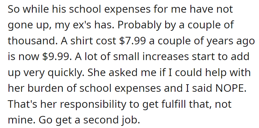Ex's school expenses rose; she asked for help. OP declined, stating it's her responsibility and suggested getting a second job.
