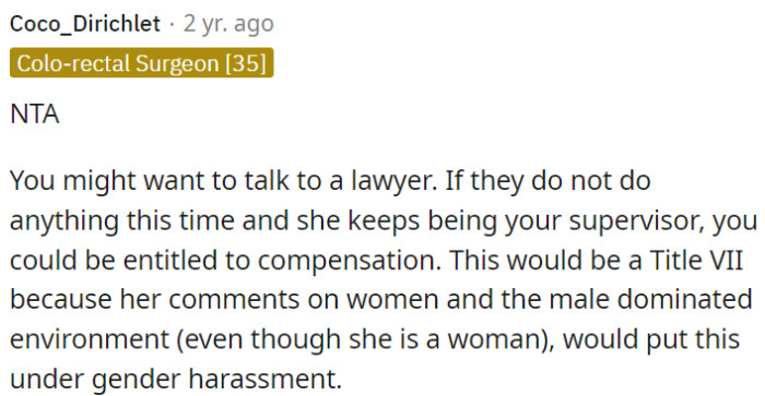 If OP's supervisor's actions continue, she may qualify for compensation due to gender harassment.