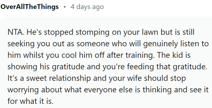 He is seeking OP out as someone who will genuinely listen to him