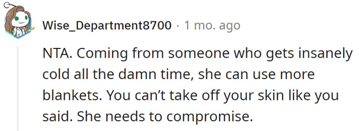 The roommate can use more blankets, but the OP can’t take off her skin.