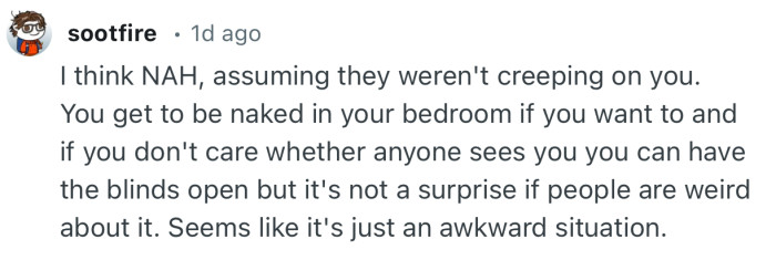 “You get to be naked in your bedroom if you want to…but it's not a surprise if people are weird about it.”
