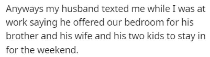 While OP was at work, her husband told her that he offered up their bedroom to his brother, his wife, and their two kids