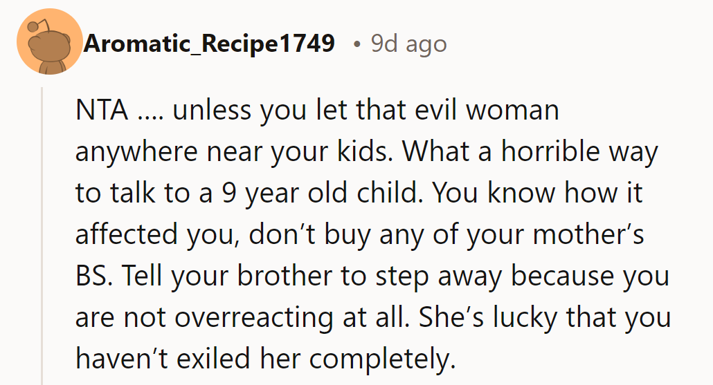 NTA. She shouldn’t let that toxic woman near her kids. Her brother’s advice is misplaced.