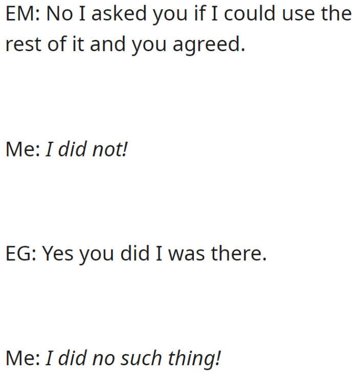 A disagreement arises when OP denies giving permission to their mother (EM) to use the remaining money, despite their grandmother's (EG) support of EM's claim.