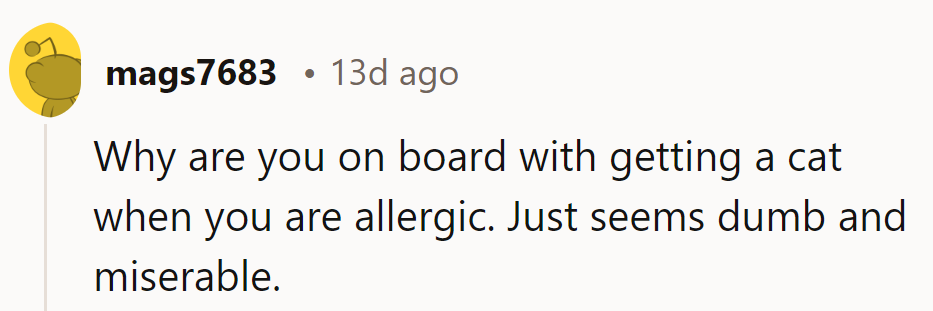 Seems like she's allergic to logic but not to cats. It's the fur-tunate life, filled with sneezes and snuggles.