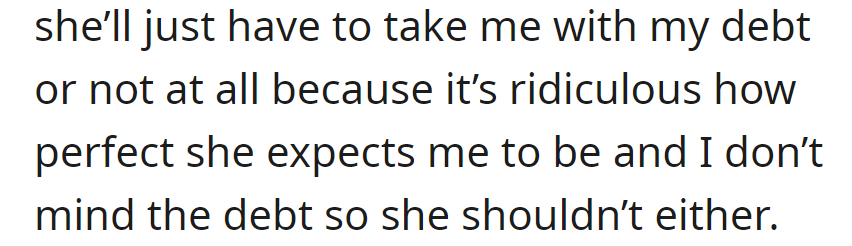 He insists she accept him with his debt or not at all, finding her expectations of perfection ridiculous.