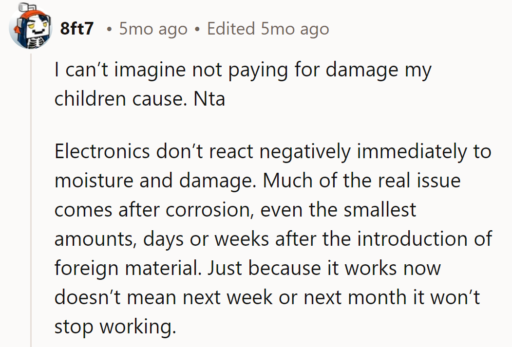 NTA. Pay for kid's mess-ups? Shocking! Electronics: the slow burn of mischief.