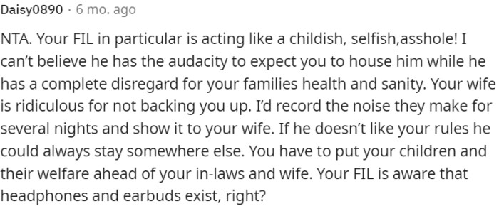 OP's father-in-law is behaving selfishly and inconsiderately, disregarding the family's well-being.
