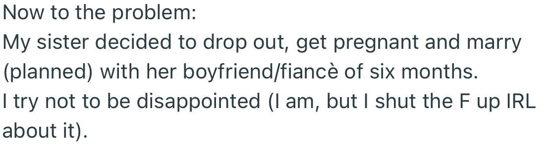 Apparently, OP’s sister decided to drop out of school, get pregnant and marry her partner