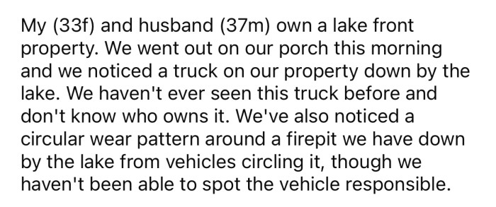 She explained that she and her husband recently noticed a truck they didn't recognize on their lakefront property.