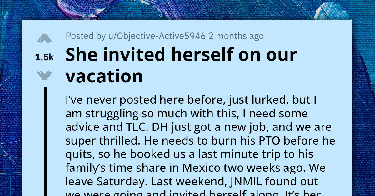 Redditor Watches In Dismay As Mother-In-Law Hijacks Romantic Getaway From Them And Their Husband
